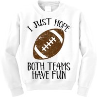 I Just Hope Both Teams Have Fun Football Kids Sweatshirt