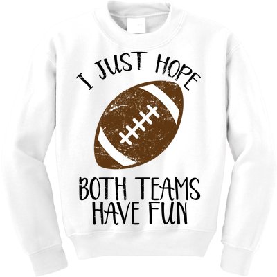 I Just Hope Both Teams Have Fun Football Kids Sweatshirt