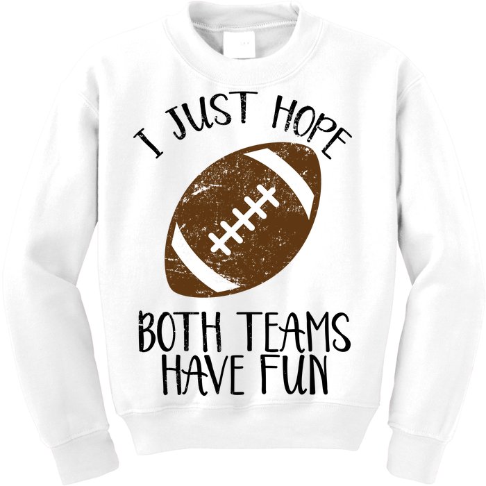 I Just Hope Both Teams Have Fun Football Kids Sweatshirt