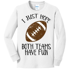 I Just Hope Both Teams Have Fun Football Kids Long Sleeve Shirt