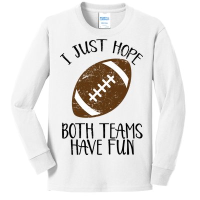 I Just Hope Both Teams Have Fun Football Kids Long Sleeve Shirt