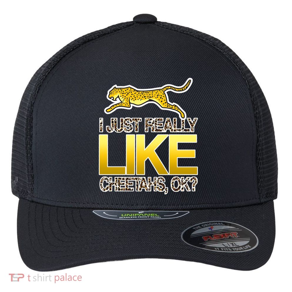 I Just Like Cheetahs Ok Flexfit Unipanel Trucker Cap