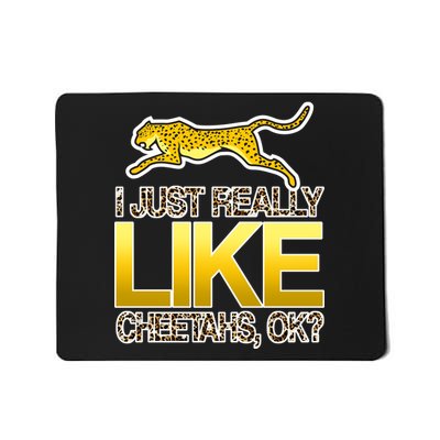 I Just Like Cheetahs Ok Mousepad