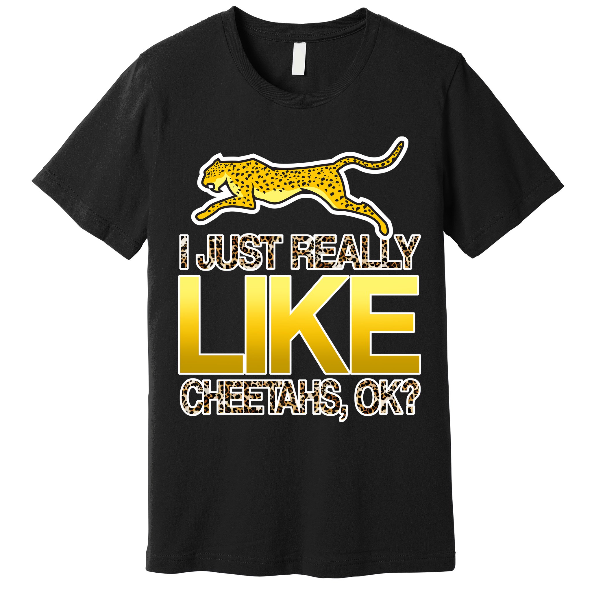I Just Like Cheetahs Ok Premium T-Shirt