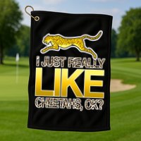 I Just Like Cheetahs Ok Golf Towel