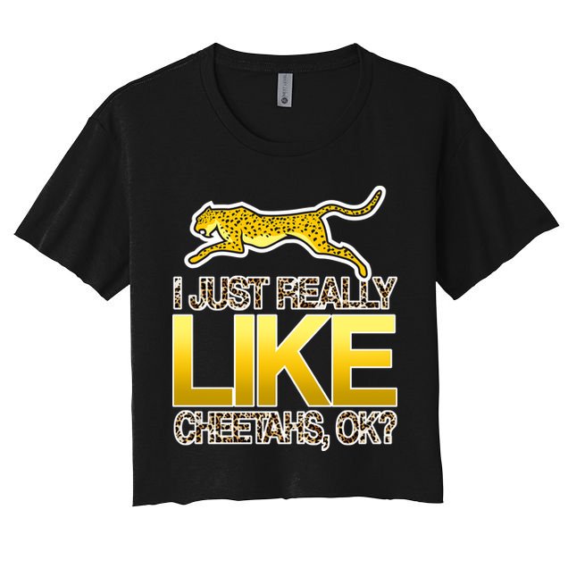 I Just Like Cheetahs Ok Crop Top