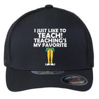 I Just like to Teach Teaching's My Favorite Elves Flexfit Unipanel Trucker Cap