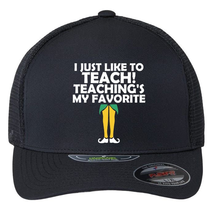 I Just like to Teach Teaching's My Favorite Elves Flexfit Unipanel Trucker Cap