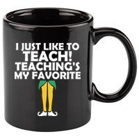 I Just like to Teach Teaching's My Favorite Elves 11oz C Handle Ceramic Mug