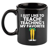 I Just like to Teach Teaching's My Favorite Elves 11oz C Handle Ceramic Mug