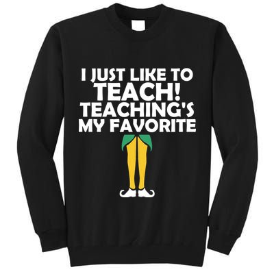 I Just like to Teach Teaching's My Favorite Elves Tall Sweatshirt
