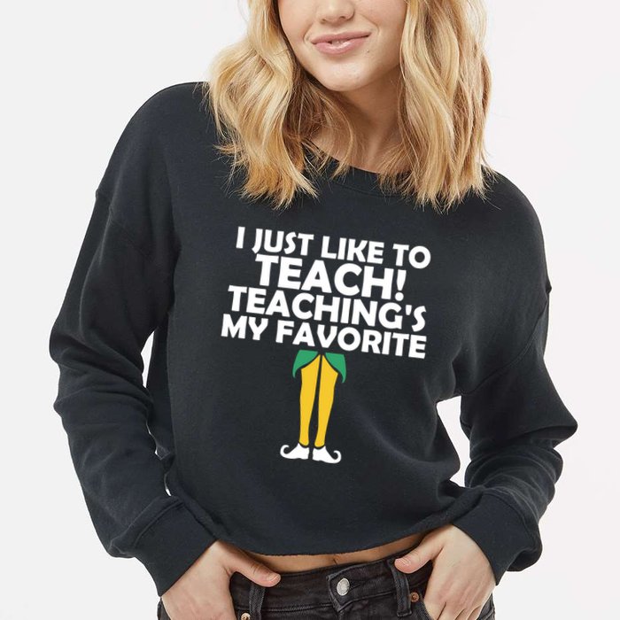 I Just like to Teach Teaching's My Favorite Elves Cropped Pullover Crew