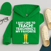 I Just like to Teach Teaching's My Favorite Elves Hoodie