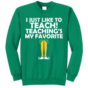 I Just like to Teach Teaching's My Favorite Elves Sweatshirt