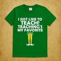 I Just like to Teach Teaching's My Favorite Elves T-Shirt