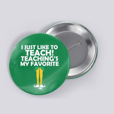 I Just like to Teach Teaching's My Favorite Elves Button