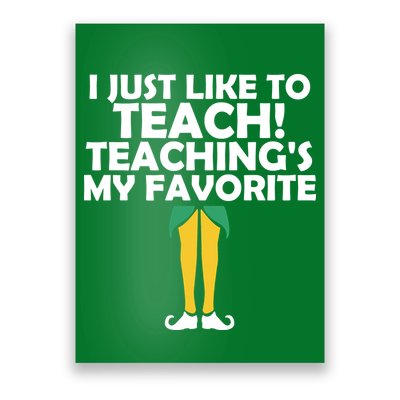 I Just like to Teach Teaching's My Favorite Elves Poster