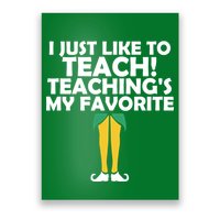I Just like to Teach Teaching's My Favorite Elves Poster