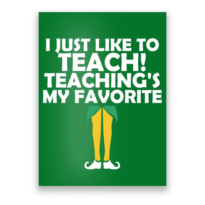I Just like to Teach Teaching's My Favorite Elves Poster