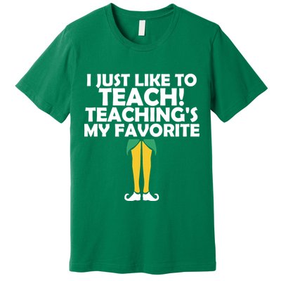 I Just like to Teach Teaching's My Favorite Elves Premium T-Shirt