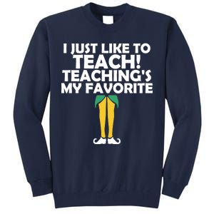 I Just like to Teach Teaching's My Favorite Elves Tall Sweatshirt