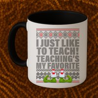 I Just Like To Teach Ugly Christmas Sweaters For Teachers Mug