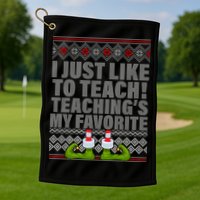 I Just Like To Teach Ugly Christmas Sweaters For Teachers Golf Towel