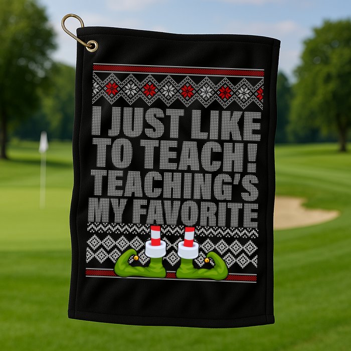 I Just Like To Teach Ugly Christmas Sweaters For Teachers Golf Towel