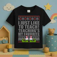 I Just Like To Teach Ugly Christmas Sweaters For Teachers Toddler T-Shirt