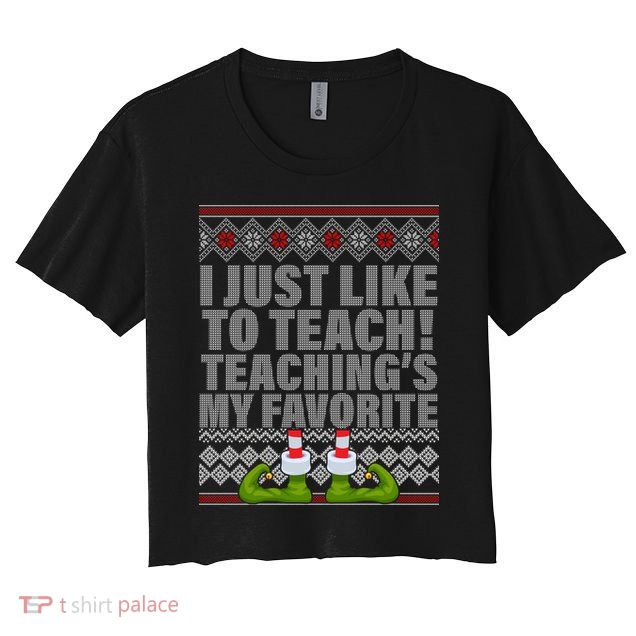 I Just Like To Teach Ugly Christmas Sweaters For Teachers Crop Top