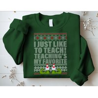 I Just Like To Teach Ugly Christmas Sweaters For Teachers Sweatshirt