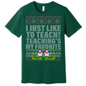 I Just Like To Teach Ugly Christmas Sweaters For Teachers Premium T-Shirt