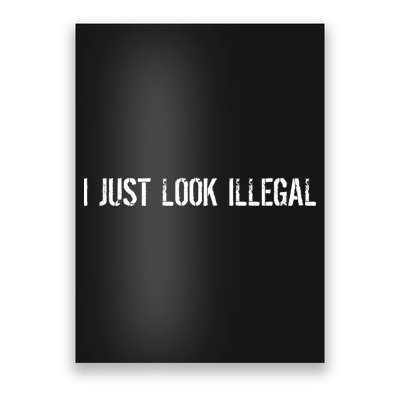 I Just Look Illegal Poster