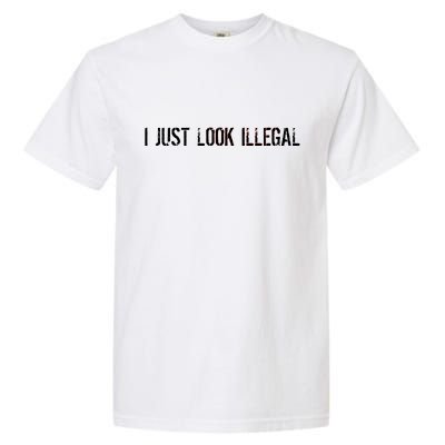 I Just Look Illegal Garment-Dyed Heavyweight T-Shirt