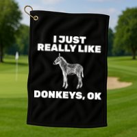I Just Really Like Donkeys Ok Golf Towel