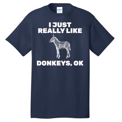 I Just Really Like Donkeys Ok Tall T-Shirt