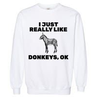 I Just Really Like Donkeys Ok Garment-Dyed Sweatshirt