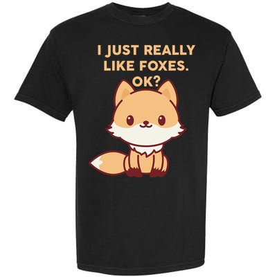 I Just Really Like Foxes OK Garment-Dyed Heavyweight T-Shirt