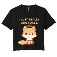 I Just Really Like Foxes OK Women's Crop Top Tee