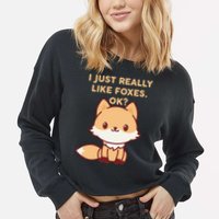 I Just Really Like Foxes OK Cropped Pullover Crew