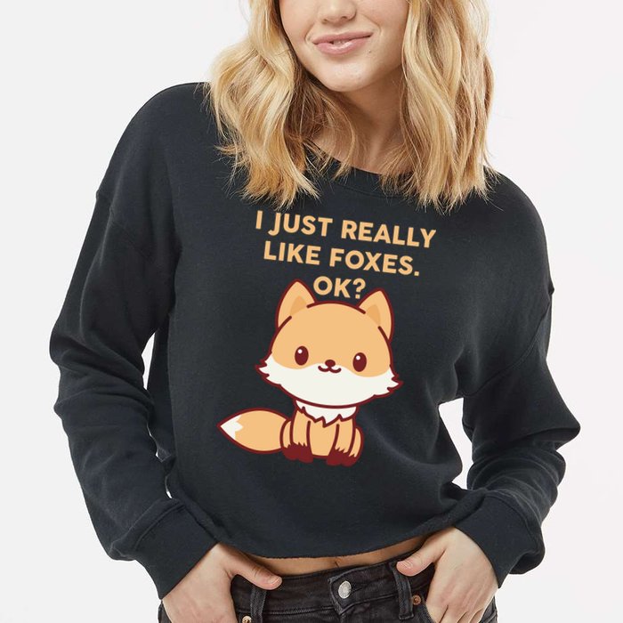 I Just Really Like Foxes OK Cropped Pullover Crew
