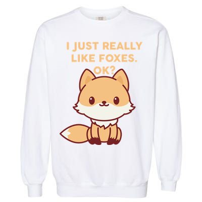 I Just Really Like Foxes OK Garment-Dyed Sweatshirt