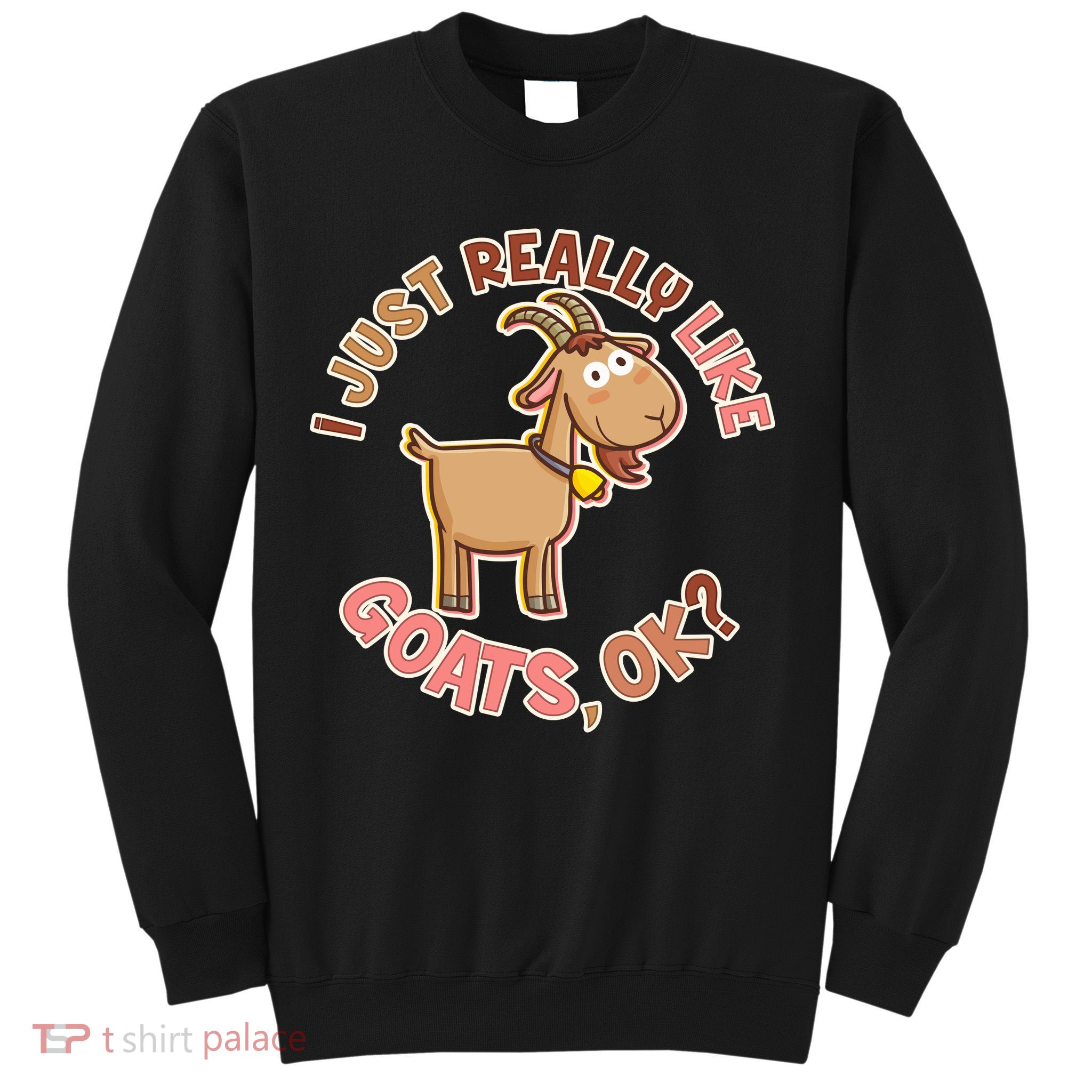 I Just Really Like Goats Ok? Sweatshirt