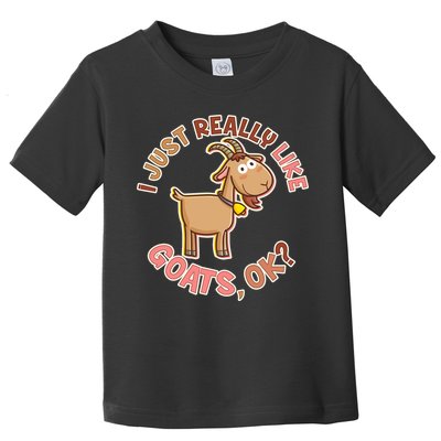 I Just Really Like Goats Ok? Toddler T-Shirt