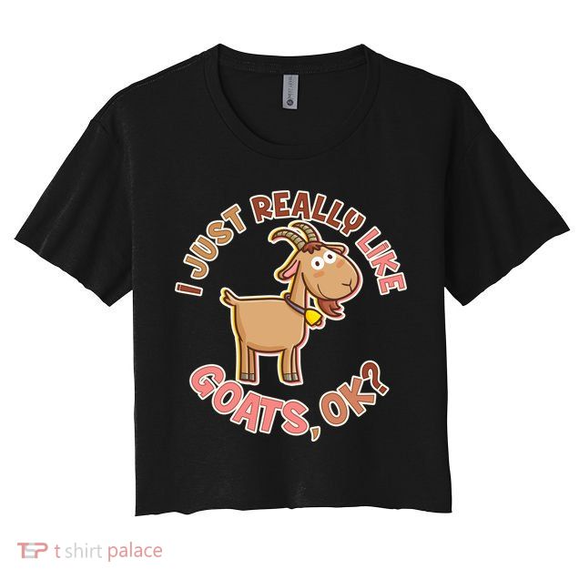 I Just Really Like Goats Ok? Crop Top