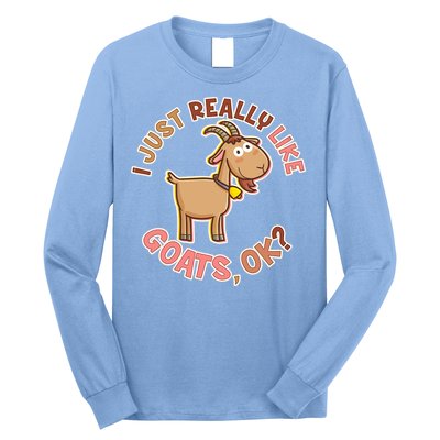 I Just Really Like Goats Ok? Long Sleeve Shirt