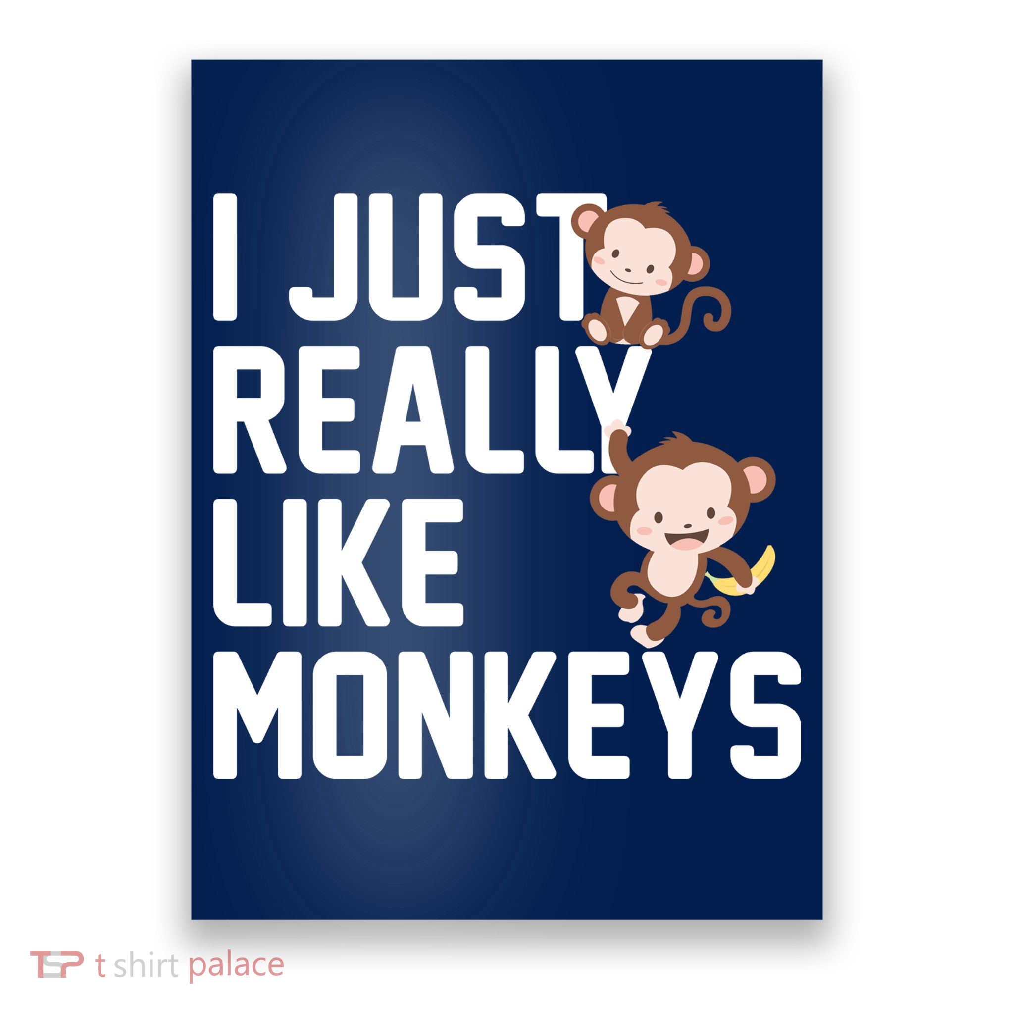I Just Really Like Monkeys Poster