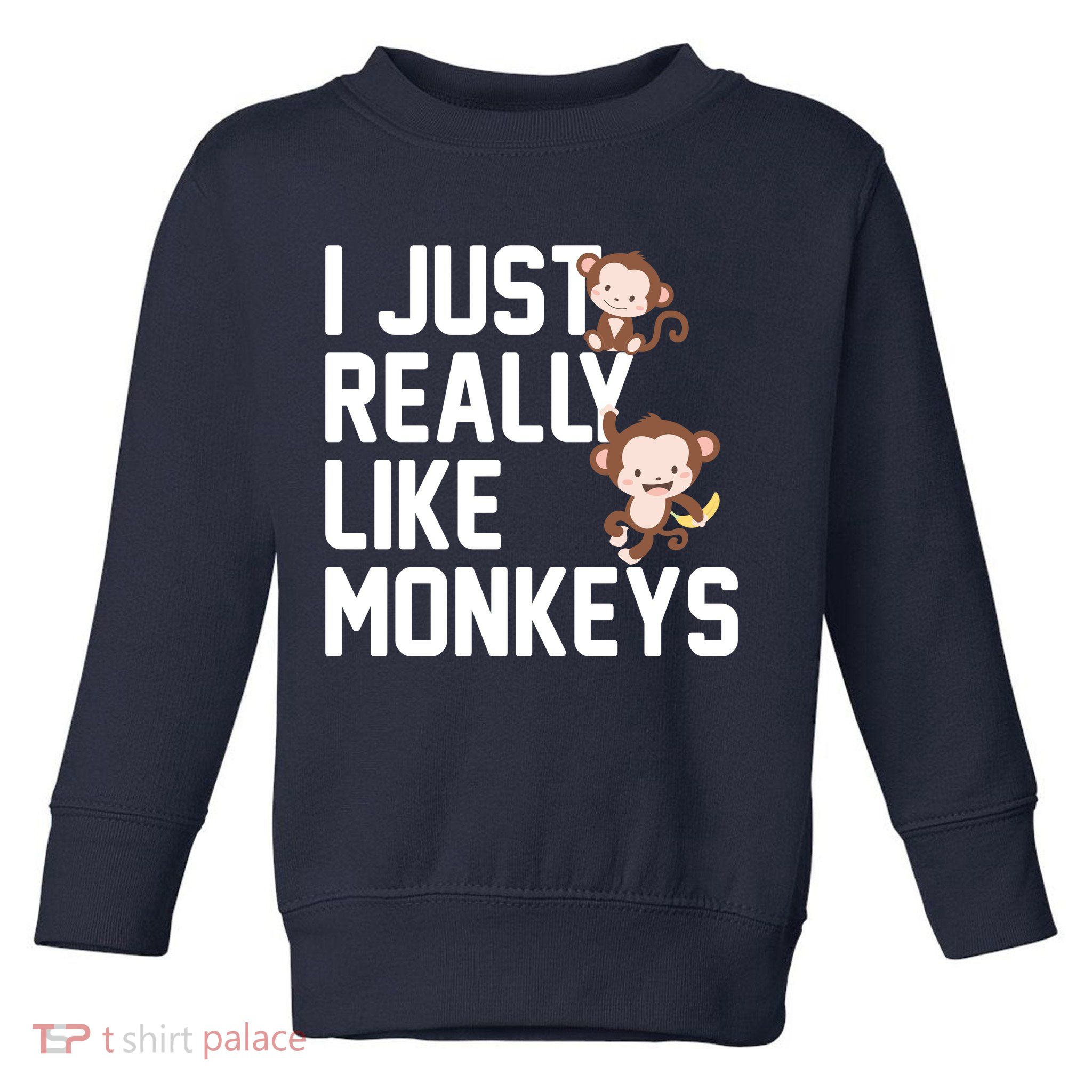 I Just Really Like Monkeys Toddler Sweatshirt