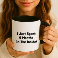 I Just Spent 9 Months on the Inside Mug