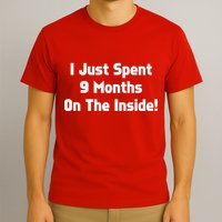 I Just Spent 9 Months on the Inside T-Shirt